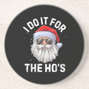 I Do It For The Ho's Funny Inappropriate Christmas Coaster