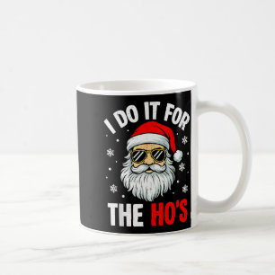 I Do It For The Ho's Funny Inappropriate Christmas Coffee Mug