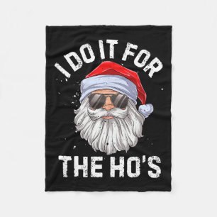 I Do It For The Ho's Funny Inappropriate Christmas Fleece Blanket