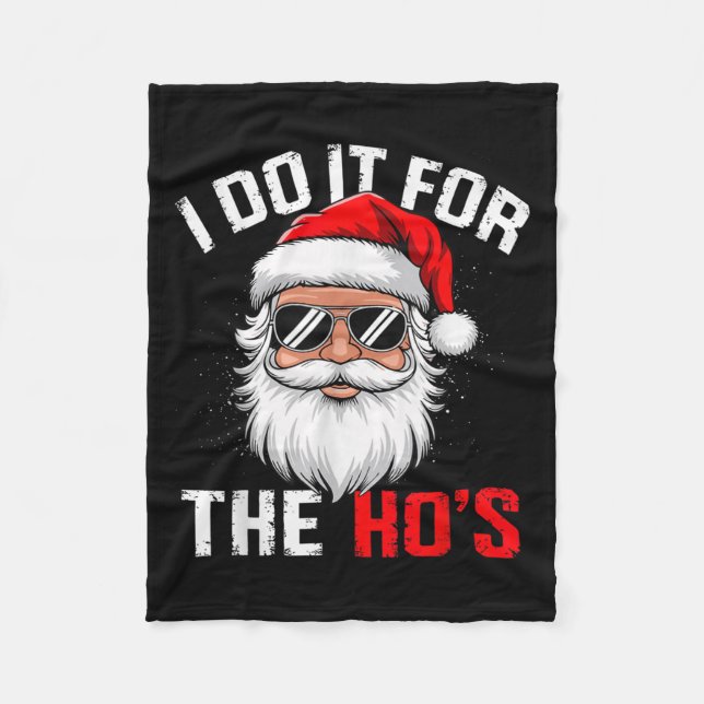 I Do It For The Hos Funny Inappropriate Christmas  Fleece Blanket (Front)