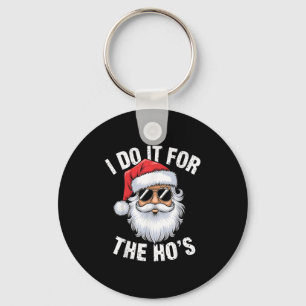I Do It For The Ho's Funny Inappropriate Christmas Key Ring