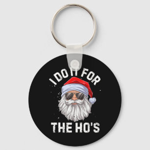 I Do It For The Ho's Funny Inappropriate Christmas Key Ring
