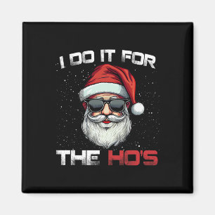 I Do It For The Hos Funny Inappropriate Christmas Magnet