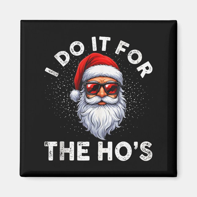 I Do It For The Ho's Funny Inappropriate Christmas Magnet (Front)