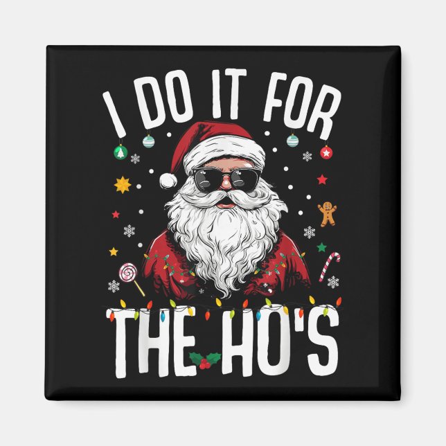 I Do It For The Hos Funny Inappropriate Christmas  Magnet (Front)