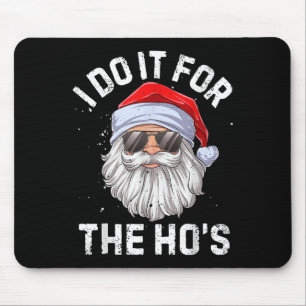 I Do It For The Ho's Funny Inappropriate Christmas Mouse Pad
