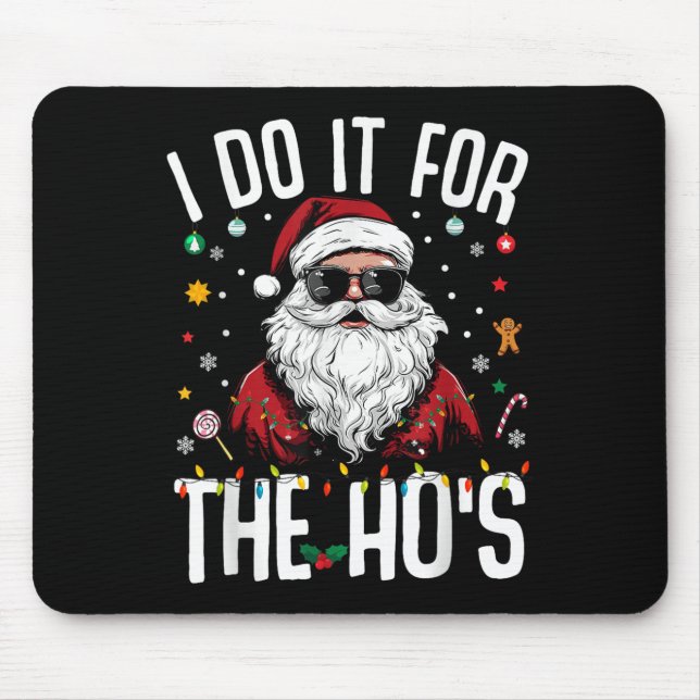 I Do It For The Hos Funny Inappropriate Christmas  Mouse Pad (Front)