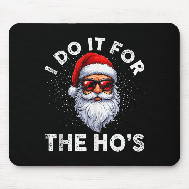 I Do It For The Ho's Funny Inappropriate Christmas Mouse Pad (Front)
