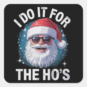 I Do It For The Ho's Funny Inappropriate Christmas Square Sticker