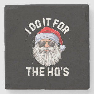 I Do It For The Ho's Funny Inappropriate Christmas Stone Coaster
