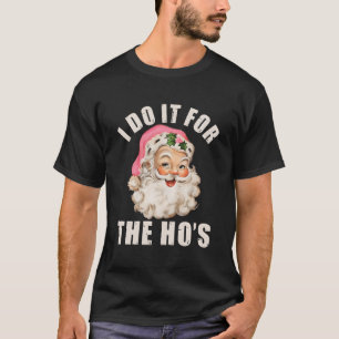 I Do It For The Ho'S Funny Inappropriate Christmas T-Shirt
