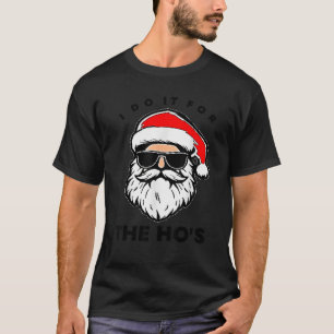 I Do It For The Hos Funny Inappropriate Christmas  T-Shirt