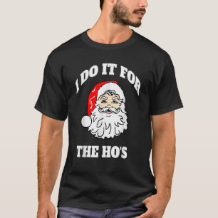 I Do It For The Hos Funny Inappropriate Christmas  T-Shirt