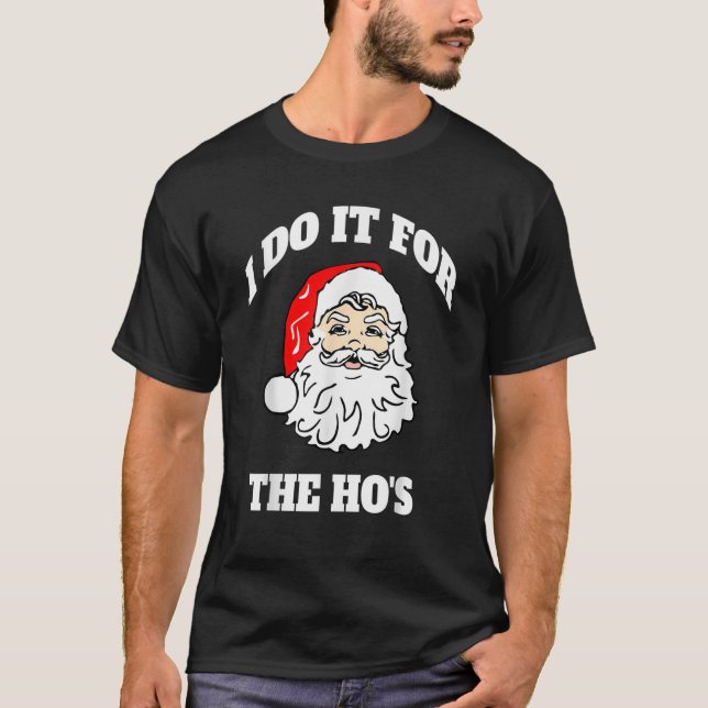 I Do It For The Hos Funny Inappropriate Christmas  T-Shirt (Front)