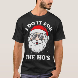 I Do It For The Ho's Funny Inappropriate Christmas T-Shirt