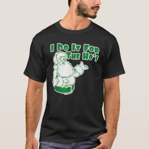 I Do It For The Hos Funny Inappropriate Christmas  T-Shirt