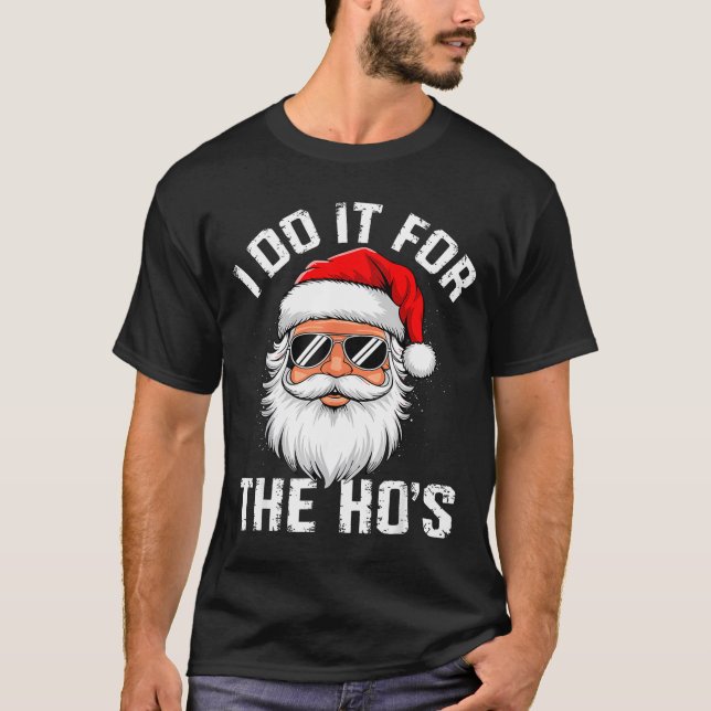 I Do It For The Hos Funny Inappropriate Christmas  T-Shirt (Front)