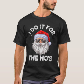 I Do It For The Hos Funny Inappropriate Christmas  T-Shirt