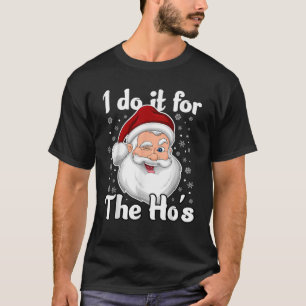 I Do It For The Hos Funny Inappropriate Christmas  T-Shirt