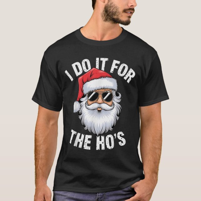 I Do It For The Ho's Funny Inappropriate Christmas T-Shirt (Front)