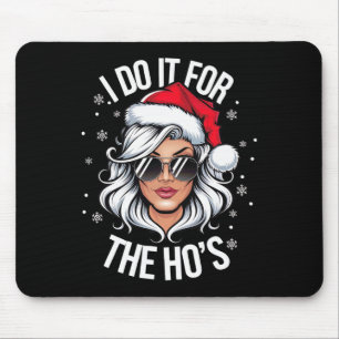 I Do It For The Ho's Funny Naughty Christmas Women Mouse Pad