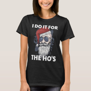 I Do It For The Ho's Funny Naughty Santa Claus Xma T-Shirt