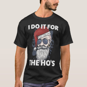 I Do It For The Ho's Funny Naughty Santa Claus Xma T-Shirt