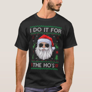 I Do It for the Hos Funny Santa Claus Ugly Christm T-Shirt