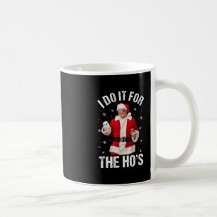 I Do It For The Ho's Funny Santa Trump Christmas P Coffee Mug