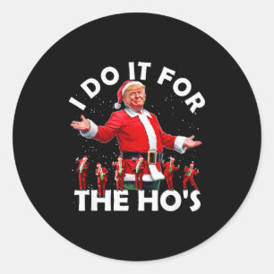 I Do It For The Hos Funny Santa Trump Dance Style Classic Round Sticker