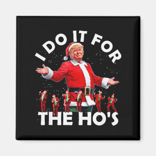 I Do It For The Hos Funny Santa Trump Dance Style Magnet