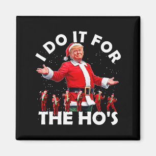 I Do It For The Hos Funny Santa Trump Dance Style Magnet