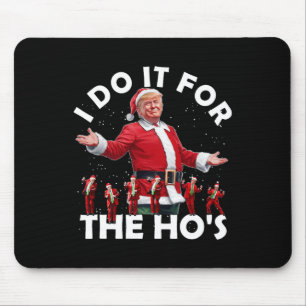 I Do It For The Ho's Funny Santa Trump Dance Style Mouse Pad