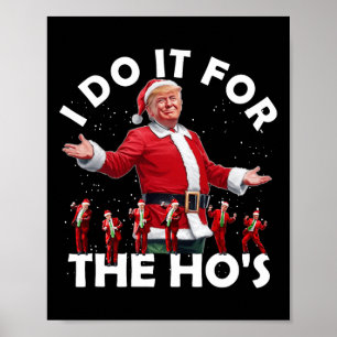 I Do It For The Ho's Funny Santa Trump Dance Style Poster