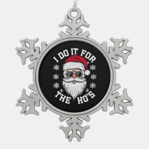 I Do It For The Hos Funny Santa Ugly Christmas Snowflake Pewter Christmas Ornament