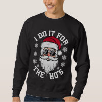 I Do It For The Hos Funny Santa Ugly Christmas
