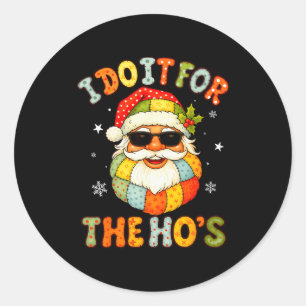 I Do It For The Ho's Funny Xmas Preppy Christmas S Classic Round Sticker