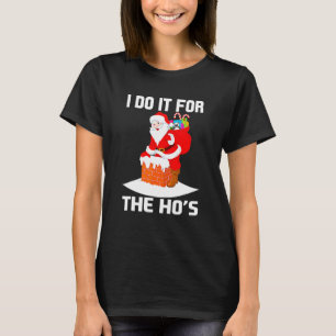 I Do It For The Ho's Inappropriate Christmas Men S T-Shirt