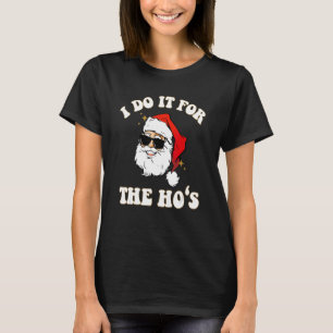 I Do It For The Ho's Inappropriate Christmas Men S T-Shirt