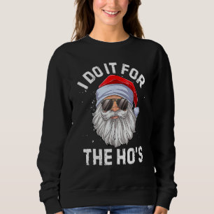 I Do It For The Ho's Inappropriate Christmas Men Sweatshirt