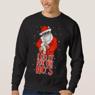 I Do It For The Ho's Inappropriate Funny Christmas Sweatshirt