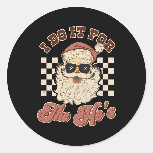 I Do It For The Ho'S Inappropriate Santa Classic Round Sticker (Front)