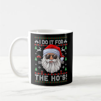 I Do It For The Ho'S Inappropriate Santa Ugly Coffee Mug