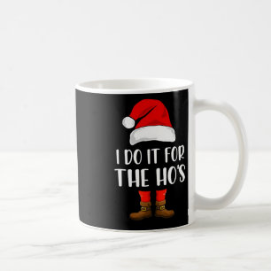 I Do It For The Ho's Matching Christmas Costume Me Coffee Mug