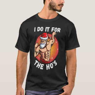 I Do It For The Ho's Men  Inappropriate Christmas  T-Shirt