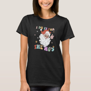 I Do It For The Hos Retro Groovy Christmas Dirty S T-Shirt