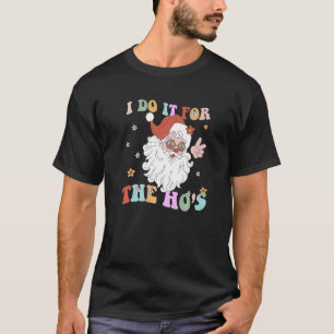 I Do It For The Hos Retro Groovy Christmas Dirty S T-Shirt