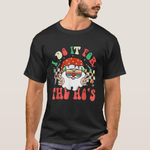 I Do It For The Ho's Retro Santa Claus Groovy Chri T-Shirt