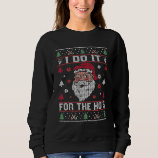 I Do It For The Ho's Rude Offensive Christmas Sant Sweatshirt