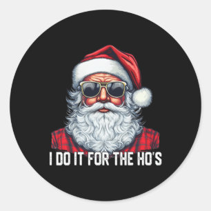I Do It For The Ho's Santa Christmas Classic Round Sticker